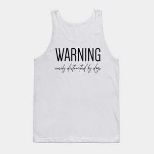 Warning. Easily distracted by dogs. Tank Top